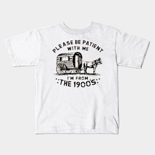 PLEASE BE PATIENT WITH ME I'M FROM THE 1900S vintage Kids T-Shirt